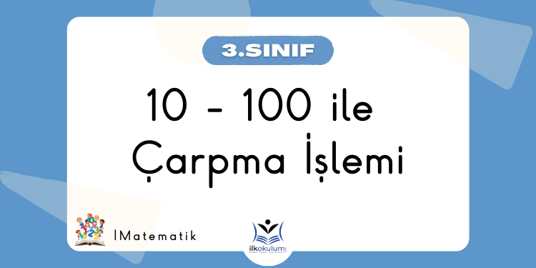 10 - 100 ile Çarpma İşlemi 3. Sınıf Matematik