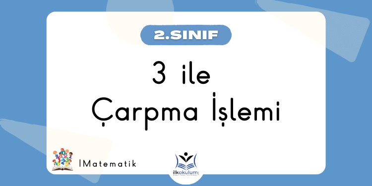 3 ile Çarpma İşlemi Etkinlikleri 2. Sınıf Matematik