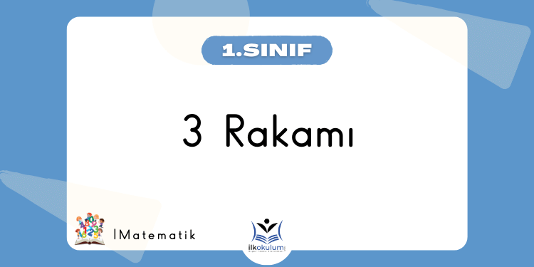 3 Rakamı Çalışması - 1. Sınıf Doğal Sayılar