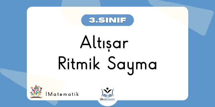 Altışar Ritmik Sayma 3. Sınıf Matematik