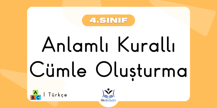 Anlamlı ve Kurallı Cümle Oluşturma 4. Sınıf Türkçe