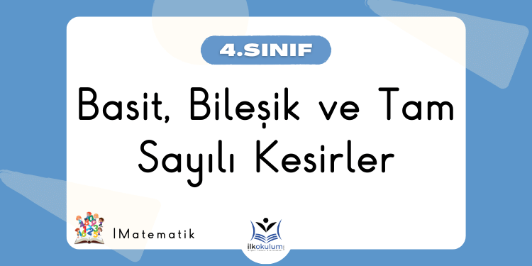 Basit Bileşik ve Tam Sayılı Kesirler 4. Sınıf Matematik