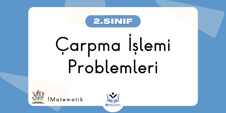 Çarpma İşlemi Problemleri 2. Sınıf Matematik