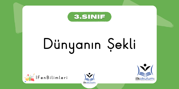 Dünyanın Şekli 3. Sınıf Fen Bilimleri