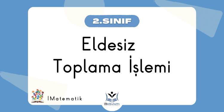Eldesiz Toplama İşlemi 2. Sınıf Matematik