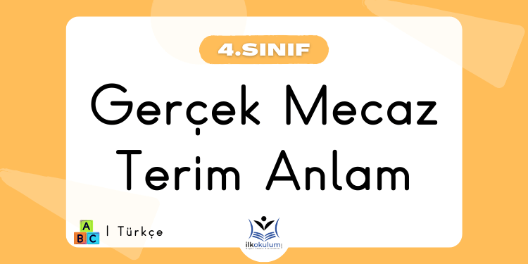 Gerçek Mecaz ve Terim Anlam 4. Sınıf Türkçe