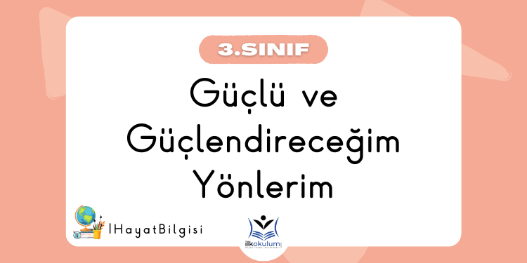 Güçlü ve Güçlendireceğim Yönlerim - 3. Sınıf Hayat Bilgisi