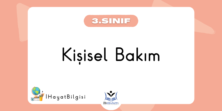 Kişisel Bakım Etkinlikleri - 3. Sınıf Hayat Bilgisi