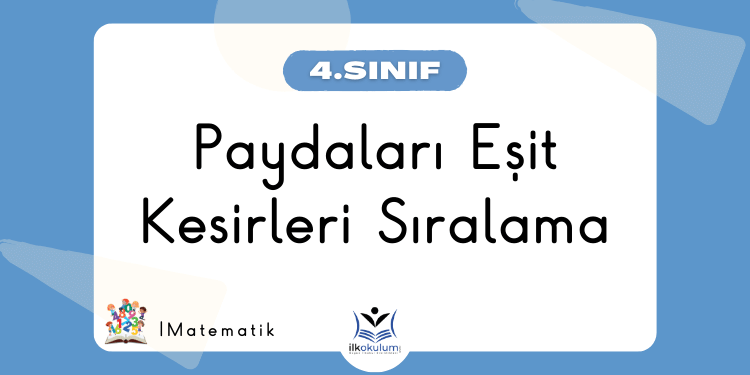 Paydaları Eşit Kesirleri Sıralama – 4. Sınıf Matematik
