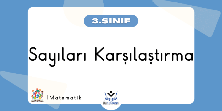 Sayıları Karşılaştırma 3. Sınıf Matematik