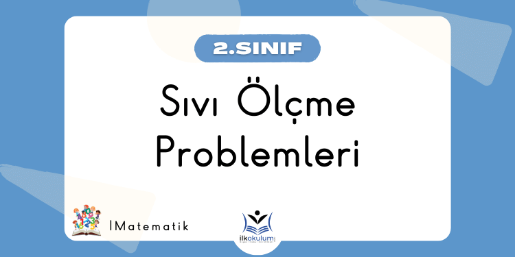 Sıvı Ölçme Problemleri 2. Sınıf Matematik