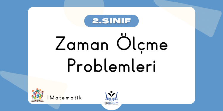 Zaman Ölçme Problemleri 2. Sınıf Matematik