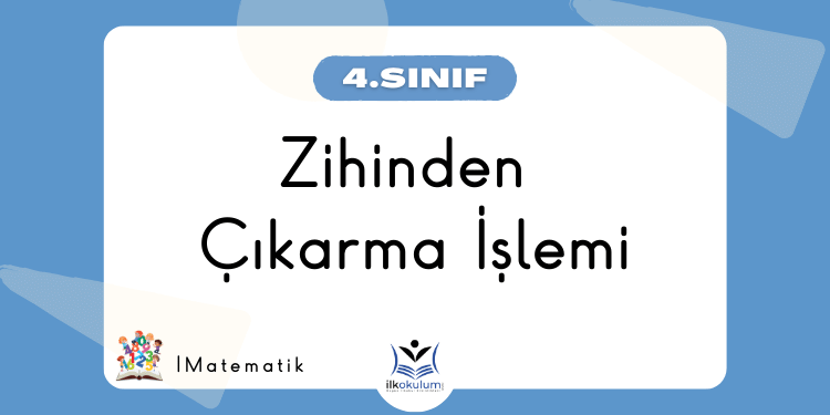 Zihinden Çıkarma İşlemi 4. Sınıf Matematik