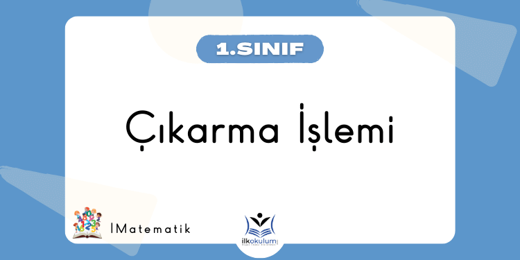 Çıkarma İşlemi 1. Sınıf Matematik